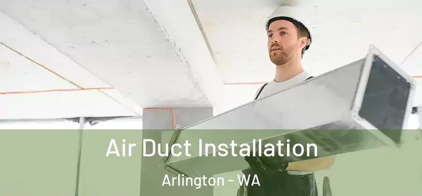  Air Duct Installation Arlington - WA