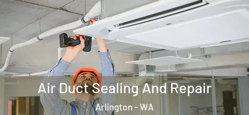  Air Duct Sealing And Repair Arlington - WA
