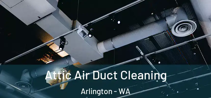  Attic Air Duct Cleaning Arlington - WA