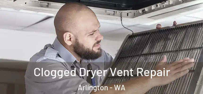  Clogged Dryer Vent Repair Arlington - WA