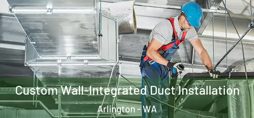  Custom Wall-Integrated Duct Installation Arlington - WA