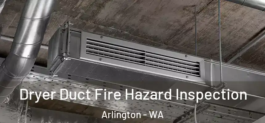  Dryer Duct Fire Hazard Inspection Arlington - WA
