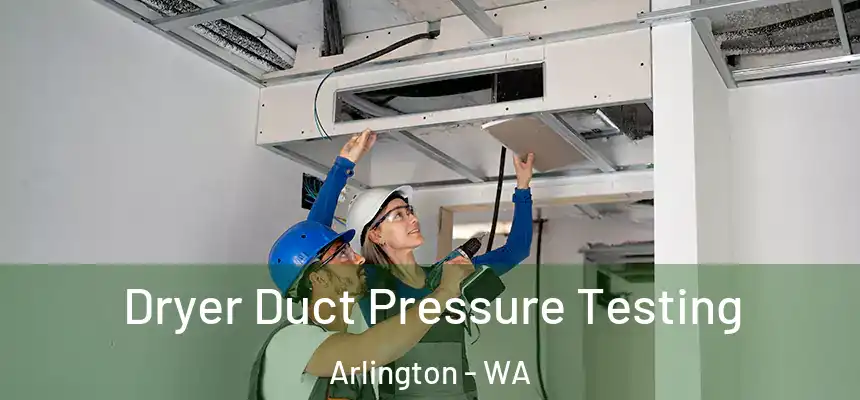  Dryer Duct Pressure Testing Arlington - WA