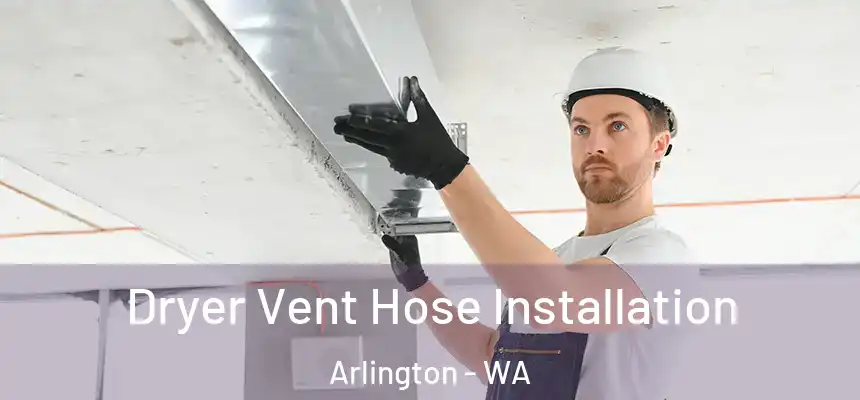  Dryer Vent Hose Installation Arlington - WA
