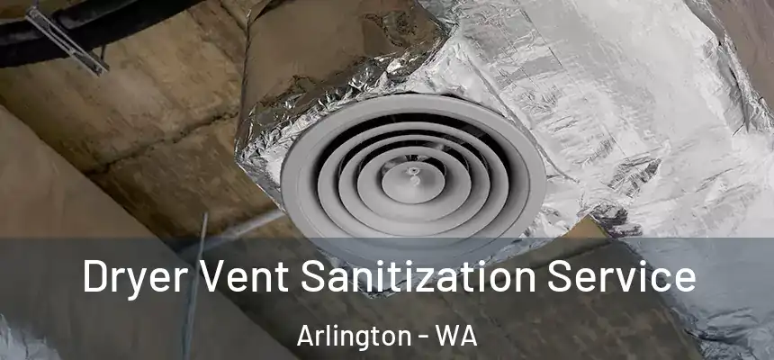  Dryer Vent Sanitization Service Arlington - WA