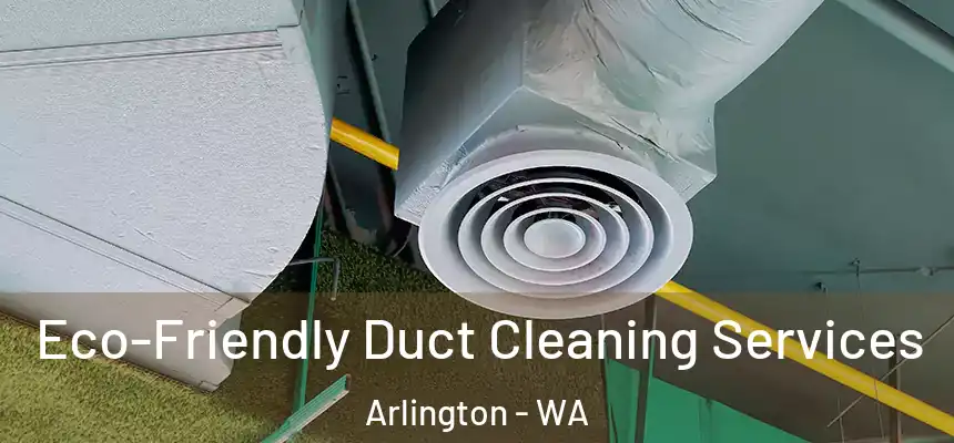  Eco-Friendly Duct Cleaning Services Arlington - WA