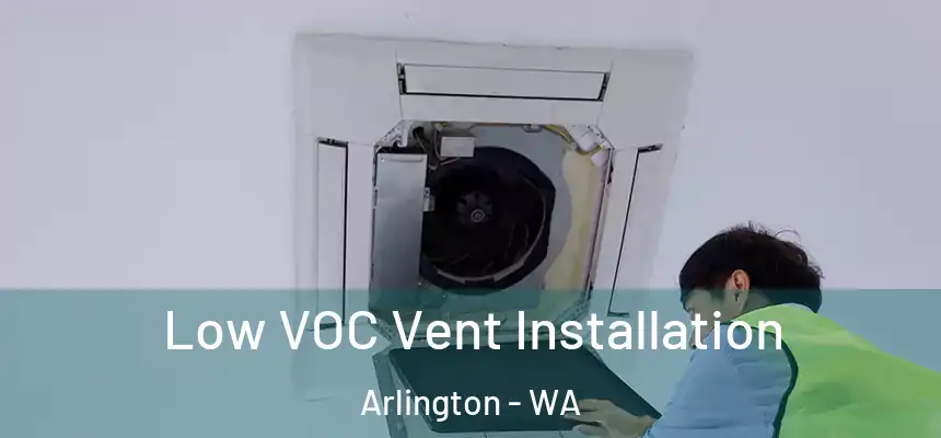  Low VOC Vent Installation Arlington - WA