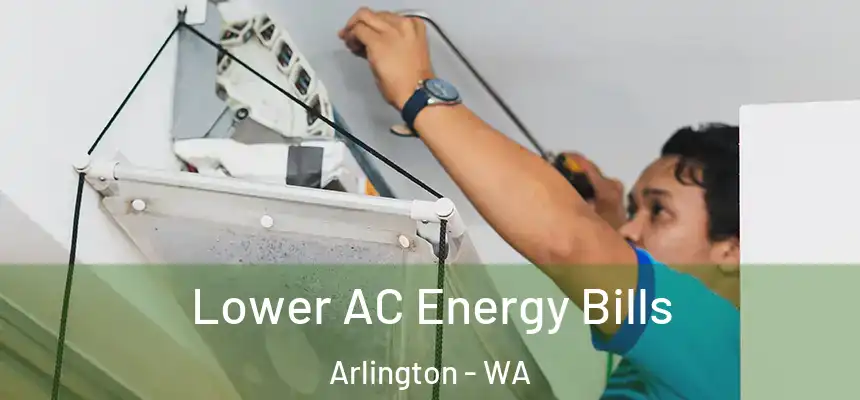  Lower AC Energy Bills Arlington - WA