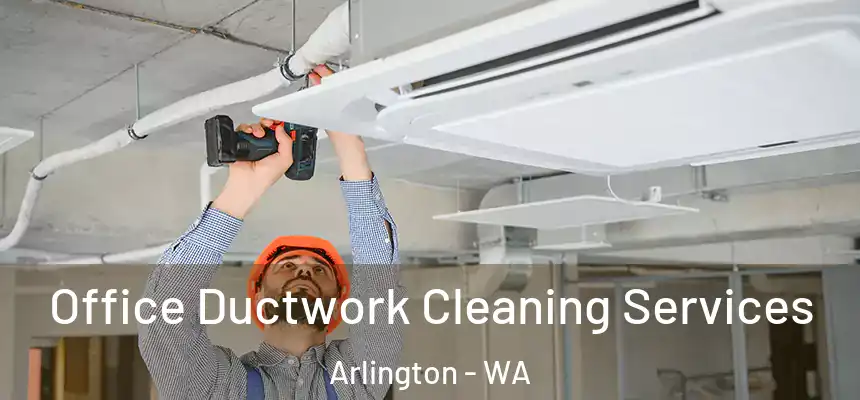  Office Ductwork Cleaning Services Arlington - WA