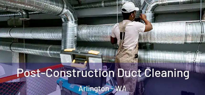  Post-Construction Duct Cleaning Arlington - WA