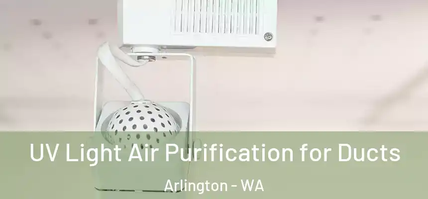  UV Light Air Purification for Ducts Arlington - WA